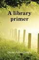 A library primer, Dana John Cotton 