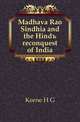 Madhava Rao Sindhia and the Hindu reconquest of India, Keene Henry George 