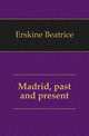 Madrid, past and present, Erskine Beatrice 