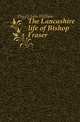The Lancashire life of Bishop Fraser, Diggle John William 