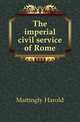 The imperial civil service of Rome, Mattingly Harold 