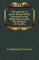 The general. A poem. Respectfully inscribed to the Right Honourable the Marquis of Granby, Gentleman Francis 