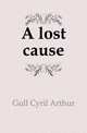 A lost cause, Gull Cyril Arthur 