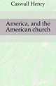 America, and the American church, Caswall Henry 
