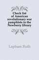 Check list of American revolutionary war pamphlets in the Newberry library, Lapham Ruth 