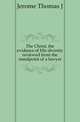 The Christ, the evidence of His divinity reviewed from the standpoint of a lawyer, Jerome Thomas J 