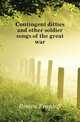 Contingent ditties and other soldier songs of the great war, Frank S. Brown 