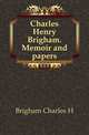 Charles Henry Brigham. Memoir and papers, Brigham Charles H. 