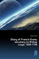 Diary of Francis Evans, secretary to Bishop Lloyd, 1699-1706, Evans Francis 