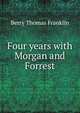 Four years with Morgan and Forrest, Berry Thomas Franklin 