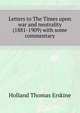Letters to "The Times" upon war and neutrality (1881-1909) with some commentary, Holland Thomas Erskine 