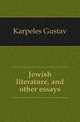 Jewish literature, and other essays, Karpeles Gustav 