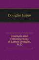 Journals and reminiscences of James Douglas, M.D., Douglas James 