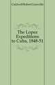 The Lopez Expeditions to Cuba, 1848-51, Caldwell Robert Granville 