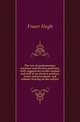 The law of parliamentary elections and election petitions, with suggestions on the conduct and trial of an election petition, forms and precedents, and statutes bearing on the subject, Fraser Hugh 
