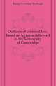 Outlines of criminal law, based on lectures delivered in the University of Cambridge, Kenny Courtney Stanhope 
