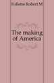 The making of America, Follette Robert M 