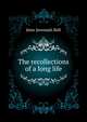 The recollections of a long life .., Jeter Jeremiah Bell 