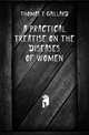 A practical treatise on the diseases of women, Thomas T Gaillard 