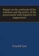 Report on the outbreak of the rebellion and the policy of the government with regard to its suppression .., Fouche Leo 