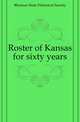 Roster of Kansas for sixty years, #Kansas State Historical Society 