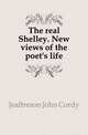 The real Shelley. New views of the poet's life, Jeaffreson John Cordy 