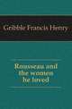 Rousseau and the women he loved, Gribble Francis Henry 
