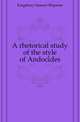 A rhetorical study of the style of Andocides, Kingsbury Samuel Shipman 
