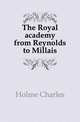 The Royal academy from Reynolds to Millais, Holme, Charles, 1848-1923 