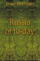 Russia of to-day, Fraser John Foster 