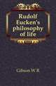 Rudolf Eucken's philosophy of life, W. R. Gibson 