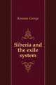Siberia and the exile system, Kennan George 