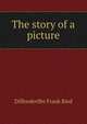 The story of a picture .., Diffenderffer Frank Ried 