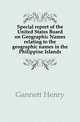 Special report of the United States Board on Geographic Names relating to the geographic names in the Philippine Islands, Gannett Henry 