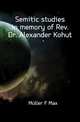 Semitic studies in memory of Rev. Dr. Alexander Kohut, Friedrich Max Muller 