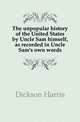 The unpopular history of the United States by Uncle Sam himself, as recorded in Uncle Sam's own words, Dickson Harris 