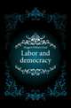 Labor and democracy, Huggins William Lloyd 