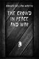 The crowd in peace and war, Conway William Martin 