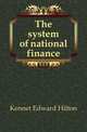 The system of national finance, Kennet Edward Hilton 