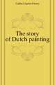 The story of Dutch painting, Caffin Charles Henry 