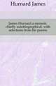 James Hurnard a memoir, chiefly autobiographical, with selections from his poems, Hurnard James 