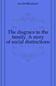 The disgrace to the family. A story of social distinctions, Jerrold Blanchard 