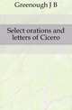 Select orations and letters of Cicero, Greenough J B 