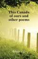 This Canada of ours and other poems, Edgar J. D. 