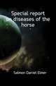 Special report on diseases of the horse, Salmon Daniel Elmer 