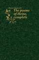 The poems of Heine, complete, Heine Heinrich 
