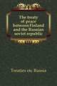 The treaty of peace between Finland and the Russian soviet republic, Treaties etc Russia 