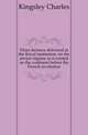 Three lectures delivered at the Royal institution, on the ancien regime as it existed on the continent before the French revolution, Kingsley Charles 