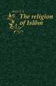 The religion of Islam, F.A. Klein 