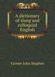 A dictionary of slang and colloquial English, Farmer John Stephen 